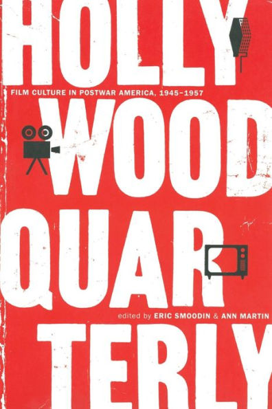 Hollywood Quarterly: Film Culture in Postwar America, 1945-1957