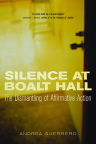 Title: Silence at Boalt Hall: The Dismantling of Affirmative Action / Edition 1, Author: Andrea Guerrero