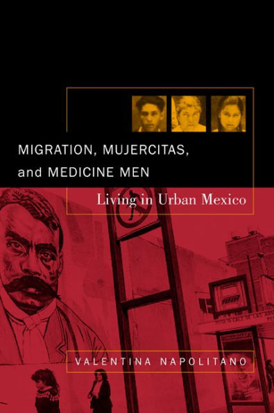 Migration, Mujercitas, and Medicine Men: Living in Urban Mexico / Edition 1