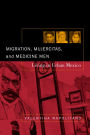 Migration, Mujercitas, and Medicine Men: Living in Urban Mexico / Edition 1