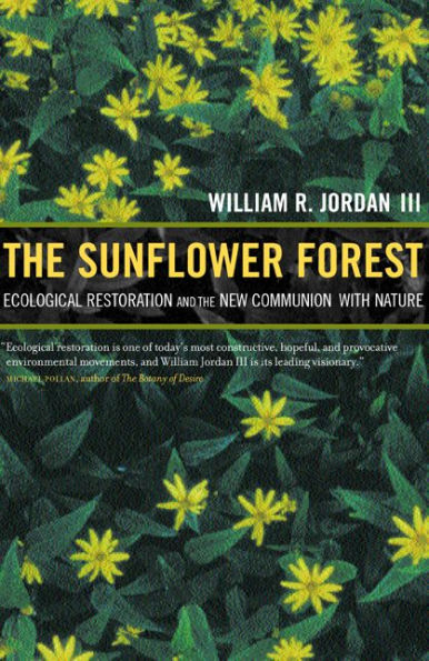 The Sunflower Forest: Ecological Restoration and the New Communion with Nature / Edition 1