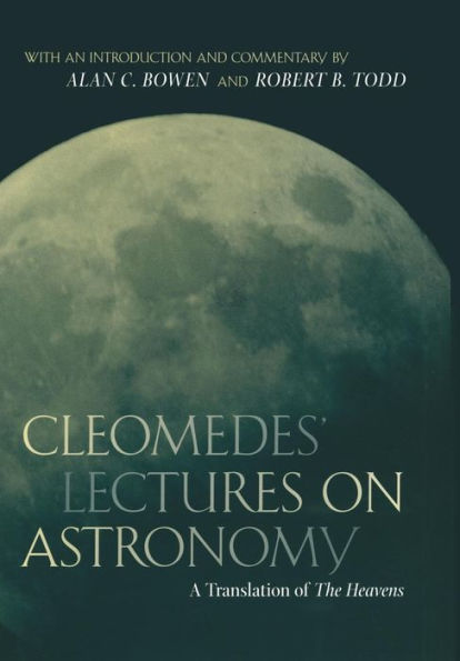 Cleomedes' Lectures on Astronomy: A Translation of The Heavens / Edition 1