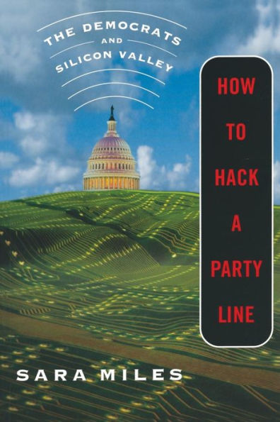 How to Hack a Party Line: The Democrats and Silicon Valley / Edition 1