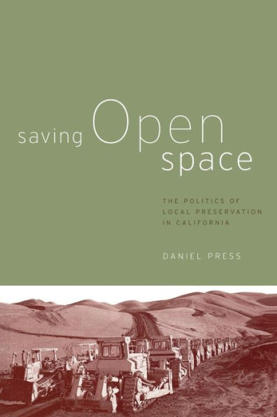 Saving Open Space: The Politics of Local Preservation in California / Edition 1