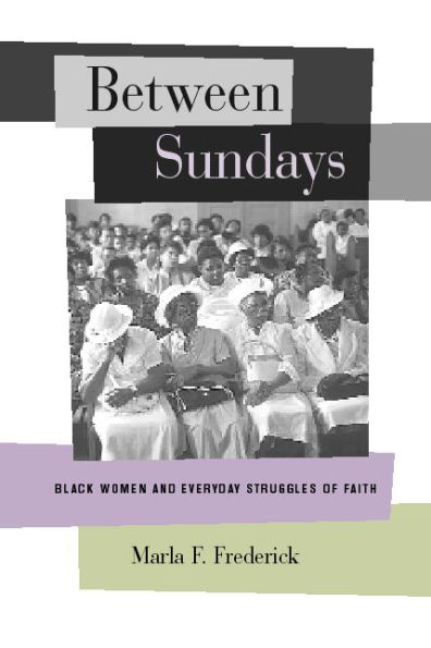 Between Sundays: Black Women and Everyday Struggles of Faith / Edition 1