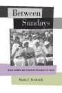 Between Sundays: Black Women and Everyday Struggles of Faith / Edition 1