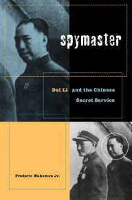 Title: Spymaster: Dai Li and the Chinese Secret Service, Author: Frederic Wakeman Jr.