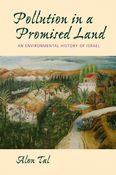 Pollution in a Promised Land: An Environmental History of Israel / Edition 1