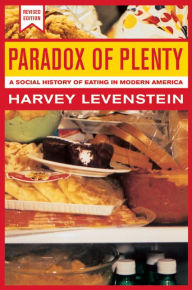 Title: Paradox of Plenty: A Social History of Eating in Modern America / Edition 1, Author: Harvey Levenstein