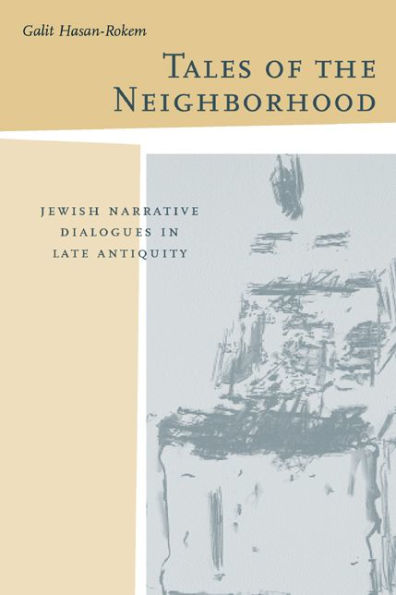 Tales of the Neighborhood: Jewish Narrative Dialogues in Late Antiquity / Edition 1