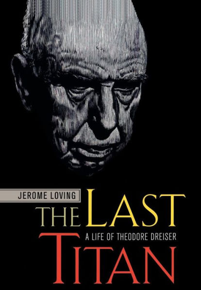 The Last Titan: A Life of Theodore Dreiser