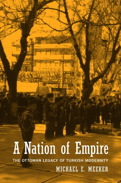 A Nation of Empire: The Ottoman Legacy of Turkish Modernity / Edition 1