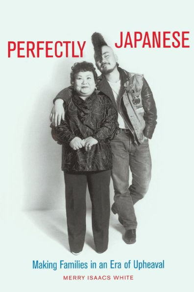 Perfectly Japanese: Making Families in an Era of Upheaval / Edition 1