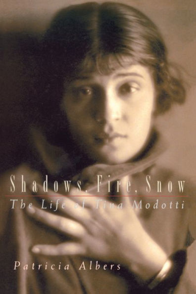 Shadows, Fire, Snow: The Life of Tina Modotti / Edition 1