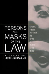 Title: Persons and Masks of the Law: Cardozo, Holmes, Jefferson, and Wythe as Makers of the Masks / Edition 1, Author: John T. Noonan Jr.