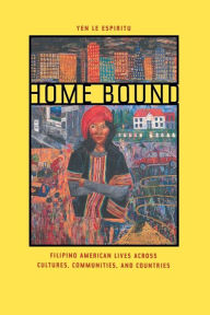 Title: Home Bound: Filipino American Lives across Cultures, Communities, and Countries / Edition 1, Author: Yen Le Espiritu