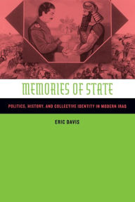 Title: Memories of State: Politics, History, and Collective Identity in Modern Iraq / Edition 1, Author: Eric Davis