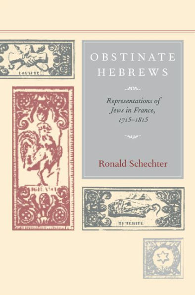 Obstinate Hebrews: Representations of Jews in France, 1715-1815 / Edition 1