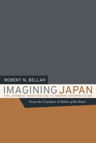 Title: Imagining Japan: The Japanese Tradition and its Modern Interpretation / Edition 1, Author: Robert N. Bellah