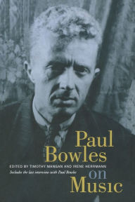 Title: Paul Bowles on Music: Includes the last interview with Paul Bowles / Edition 1, Author: Paul Bowles