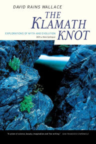 Title: The Klamath Knot: Explorations of Myth and Evolution / Edition 1, Author: David Rains Wallace
