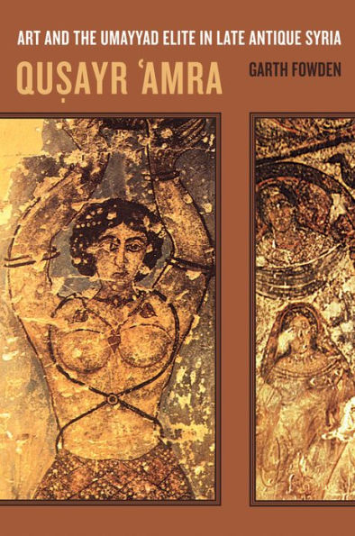 Qusayr 'Amra: Art and the Umayyad Elite in Late Antique Syria / Edition 1