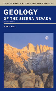 Title: Geology of the Sierra Nevada / Edition 2, Author: Mary Hill