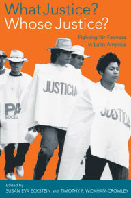 Title: What Justice? Whose Justice?: Fighting for Fairness in Latin America / Edition 1, Author: Susan Eva Eckstein