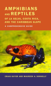 Title: Amphibians and Reptiles of La Selva, Costa Rica, and the Caribbean Slope: A Comprehensive Guide / Edition 1, Author: Craig Guyer