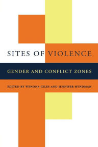 Title: Sites of Violence: Gender and Conflict Zones / Edition 1, Author: Wenona Giles