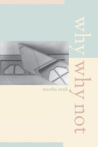 Title: Why/Why Not, Author: Martha Ronk