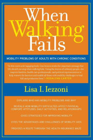 Title: When Walking Fails: Mobility Problems of Adults with Chronic Conditions / Edition 1, Author: Lisa Iezzoni