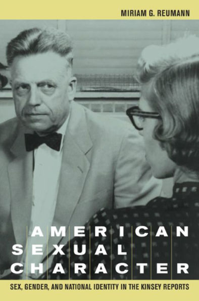 American Sexual Character: Sex, Gender, and National Identity in the Kinsey Reports / Edition 1