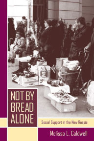 Title: Not by Bread Alone: Social Support in the New Russia / Edition 1, Author: Melissa L. Caldwell