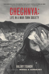Title: Chechnya: Life in a War-Torn Society / Edition 1, Author: Valery Tishkov