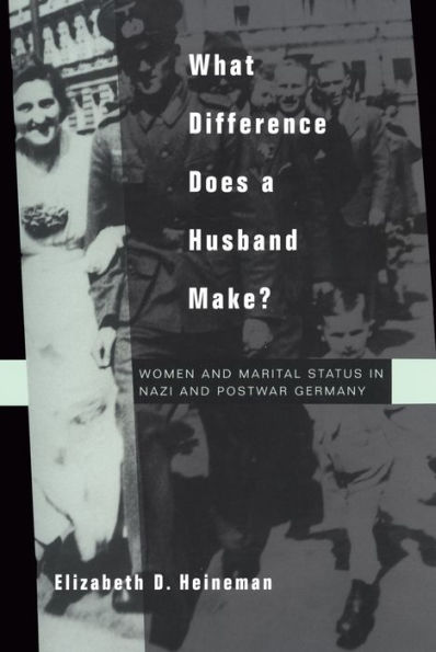 What Difference Does a Husband Make?: Women and Marital Status in Nazi and Postwar Germany / Edition 1