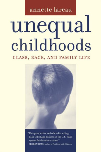 Unequal Childhoods: Class, Race, and Family Life / Edition 1