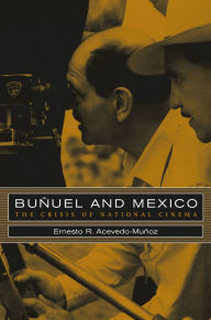 Title: Buñuel and Mexico: The Crisis of National Cinema / Edition 1, Author: Ernesto R. Acevedo-Muñoz