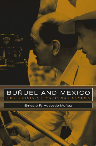 Buñuel and Mexico: The Crisis of National Cinema / Edition 1