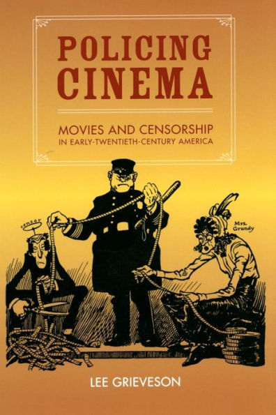 Policing Cinema: Movies and Censorship in Early-Twentieth-Century America