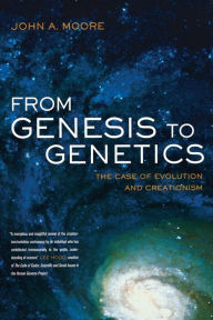 Title: From Genesis to Genetics: The Case of Evolution and Creationism / Edition 1, Author: John A. Moore