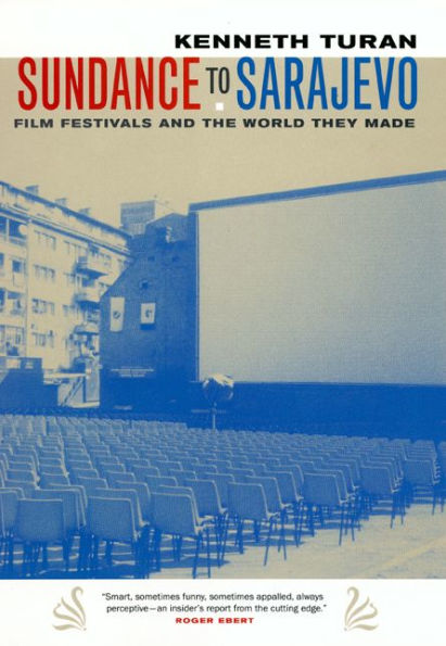 Sundance to Sarajevo: Film Festivals and the World They Made / Edition 1