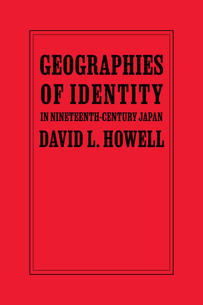 Geographies of Identity in Nineteenth-Century Japan / Edition 1