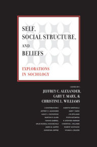 Title: Self, Social Structure, and Beliefs: Explorations in Sociology, Author: Jeffrey C. Alexander