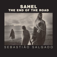 Title: Sahel: The End of the Road, Author: Sebastião Salgado