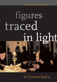 Title: Figures Traced in Light: On Cinematic Staging / Edition 1, Author: David Bordwell