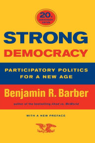 Title: Strong Democracy: Participatory Politics for a New Age, Author: Benjamin R. Barber