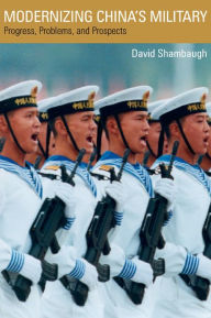 Title: Modernizing China's Military: Progress, Problems, and Prospects / Edition 1, Author: David Shambaugh