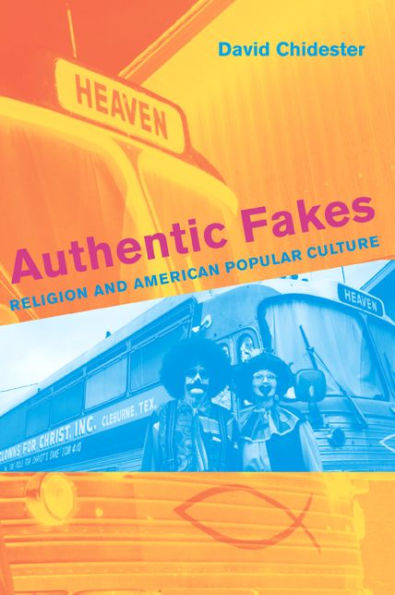 Authentic Fakes: Religion and American Popular Culture / Edition 1