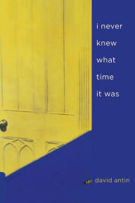 Title: i never knew what time it was / Edition 1, Author: David Antin
